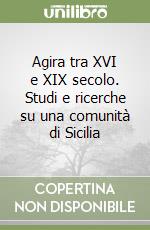 Agira tra XVI e XIX secolo. Studi e ricerche su una comunità di Sicilia