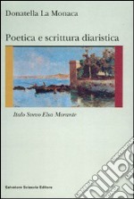 Poetica e scrittura diaristica. Italo Svevo ed Elsa Morante libro