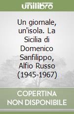 Un giornale, un'isola. La Sicilia di Domenico Sanfilippo, Alfio Russo (1945-1967) libro