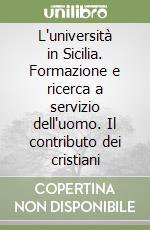 L'università in Sicilia. Formazione e ricerca a servizio dell'uomo. Il contributo dei cristiani