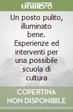 Un posto pulito, illuminato bene. Esperienze ed interventi per una possibile scuola di cultura libro