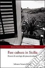 Fare in cultura in Sicilia. Percorsi di sociologia dei processi culturali libro