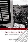 Fare in cultura in Sicilia. Percorsi di sociologia dei processi culturali libro di Giacomarra Mario Gandolfo