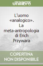 L'uomo «analogico». La meta-antropologia di Erich Przywara