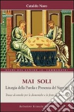 Mai soli. Liturgia della Parola e presenza del Signore libro