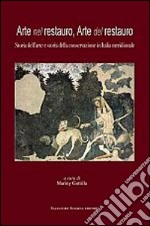 Arte nel restauro, arte del restauro. Storia dell'arte e storia della conservazione in Italia meridionale libro