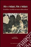 Arte nel restauro, arte del restauro. Storia dell'arte e storia della conservazione in Italia meridionale libro