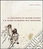 La collezione di Giuseppe Velasco e il museo di Palermo nell'Ottocento