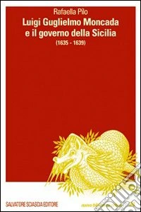 Luigi Guglielmo Moncada e il governo della Sicilia (1635-1639) libro