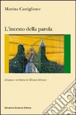 L'incesto della parola. Lingua e scrittura in Silvana Grasso libro