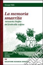 La memoria smarrita. Antonietta Profita dal feudo alla zolfara libro