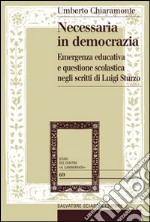 Necessaria in democrazia. Emergenza educativa e questione scolastica negli scritti di Luigi Sturzo libro