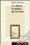 Le Chiese, lo spazio, gli uomini. Istituzioni ecclesiastiche e clero nella Sicilia moderna libro di Manduca Raffaele