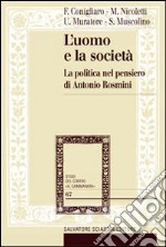 L'Uomo e la società. La politica nel pensiero di Antonio Rosmini libro