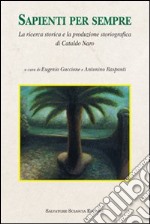 Sapienti per sempre. La ricerca storica e la produzione storiografica di Cataldo Naro libro