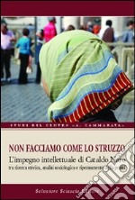 Non facciamo come lo struzzo. L'impegno intellettuale di Cataldo Naro tra ricerca storica, analisi sociologica e ripensamento della prassi libro