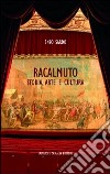 Racalmuto. Storia, arte e cultura libro