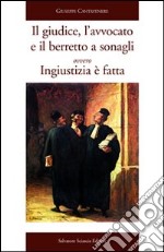 Il giudice, l'avvocato e il berretto a sonagli ovvero Ingiustizia è fatta libro