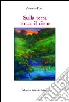 Sulla terra tocco il cielo libro