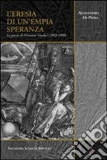 L'eresia di un'empia speranza. La poesia di Giovanni Giudici (1993-1999) libro