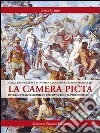 La camera picta: dalla decorazione pittorica alla carta e tessuto da parati in ville e palazzi palermitani dall'Ottocento al primo Novecento. Ediz. illustrata libro