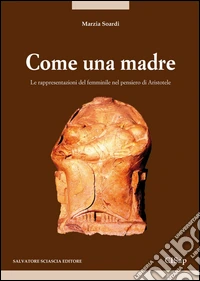 Come una madre. Le rappresentazioni del femminile nel pensiero di Aristotele