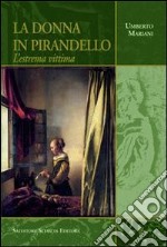 La donna in Pirandello. L'estrema vittima libro