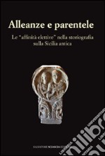 Alleanze e parentele. Le «affinità elettive» nella storiografia sulla Sicilia antica libro