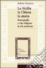 La Sicilia, la Chiesa, la storia. Storiografia e vita religiosa in età moderna