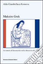 Maksim Grek. Un emulo di Savonarola nella Moscovia del '500 libro