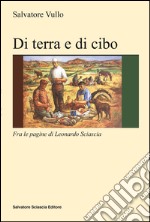 Di terra e di cibo. Con Leonardo Sciascia libro