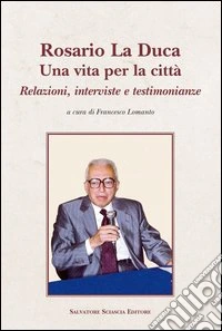 Rosario La Duca. Una vita per la città