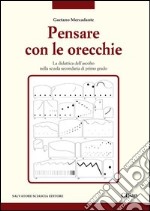 Pensare con le orecchie. La didattica dell'ascolto nella scuola secondaria di primo grado