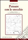 Pensare con le orecchie. La didattica dell'ascolto nella scuola secondaria di primo grado libro