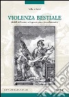 Violenza bestiale. Modelli dell'umano nella poesia greca epica e drammatica libro