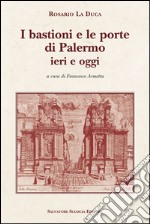 I bastioni e le porte di Palermo, ieri e oggi