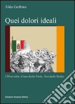 Quei dolori ideali. 150 e oltre: d'una Italia unita. Voci dalla Sicilia libro