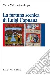 La fortuna scenica di Luigi Capuana libro