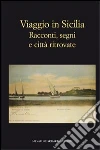 Viaggio in Sicilia. Racconti, segni e città ritrovate libro di Congiu M. (cur.)