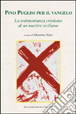 Pino Puglisi per il vangelo. La testimonianza cristiana di un martire siciliano libro