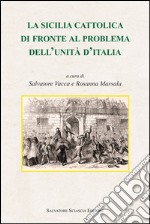 La Sicilia cattolica di fronte al problema dell'Unità d'Italia libro