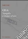 Gela. Topografia e sviluppo urbano. Con carta archeologica di Gela. Con CD-ROM libro di Congiu Marina