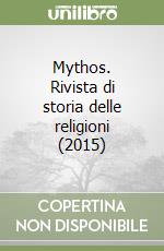 Mythos. Rivista di storia delle religioni (2015) libro