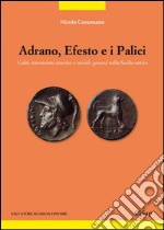 Adrano, Efesto e i Palici. Culti, interazioni etniche e middle ground nella Sicilia antica