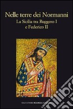 Nelle terre dei Normanni. La Sicilia tra Ruggero I e Federico II libro