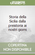 Storia della Sicilia dalla preistoria ai nostri giorni libro