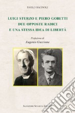Luigi Sturzo e Piero Gobetti. Due opposte radici e una stessa idea di libertà