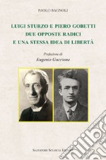 Luigi Sturzo e Piero Gobetti. Due opposte radici e una stessa idea di libertà libro