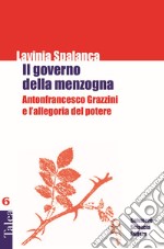 Il governo della menzogna. Antonfrancesco Grazzini e l'allegoria del potere libro