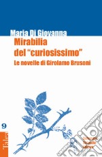 Mirabilia del «curiosissimo». Le novelle di Girolamo Brusoni libro